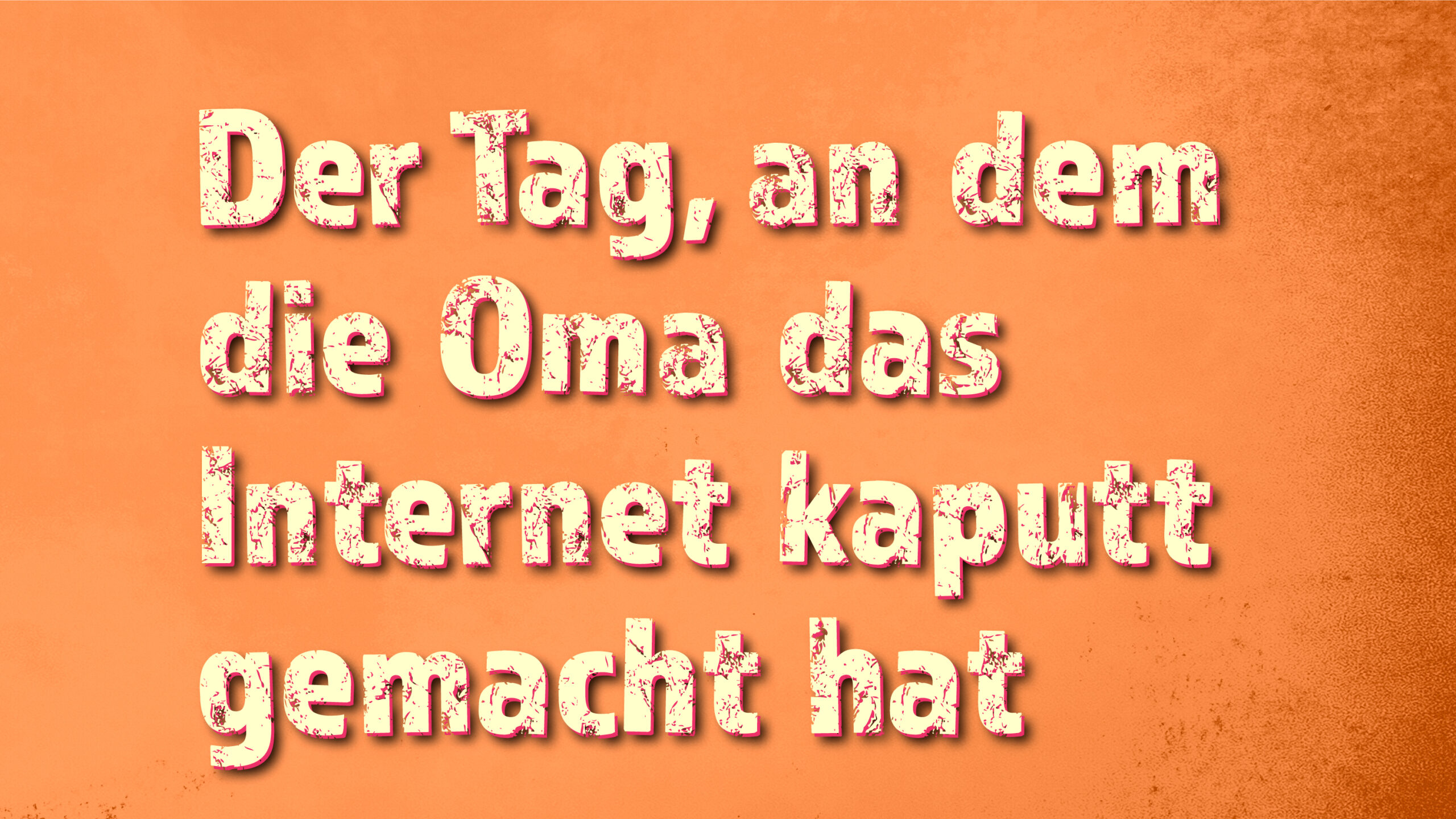 Der Tag An Dem Oma Das Internet Kaputt Gemacht Hat Der Tag, an dem die Oma das Internet kaputt gemacht hat